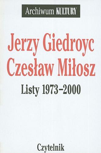 Okładka książki Listy 1973-2000 / Jerzy Giedroyc, Czesław Miłosz ; oprac. Marek Kornat.