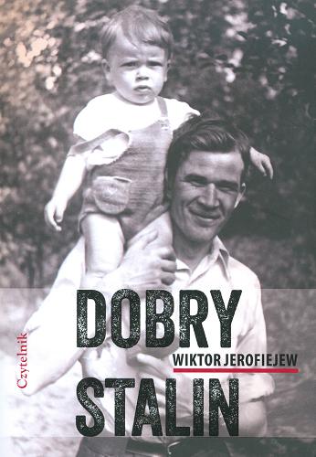 Okładka książki Dobry Stalin : powieść / Wiktor Jerofiejew ; przełożyła Agnieszka Lubomira Piotrowska.