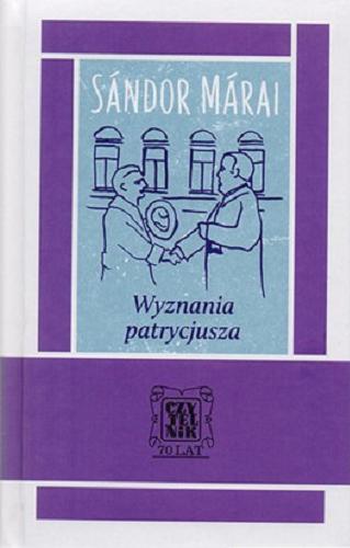 Okładka książki Wyznania patrycjusza / Sándor Márai ; przełożyła Teresa Worowska.