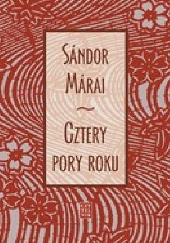 Okładka książki Cztery pory roku / Sándor Márai ; przełożył Feliks Netz ; wiersze <i>Hymn</i> i <i>Porównania</i> tłumaczyła: Teresa Worowska.