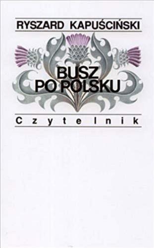 Okładka książki Busz po polsku / Ryszard Kapuściński.