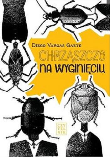 Okładka książki Chrząszcze na wyginięciu / Diego Vargas Gaete ; w przekładzie Magdaleny Antosz.
