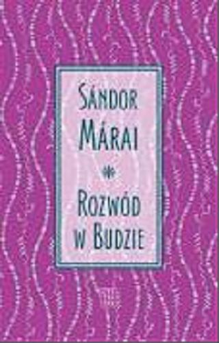Okładka książki Rozwód w Budzie / Sándor Márai ; przełożyła i posłowiem opatrzyła Irena Makarewicz.