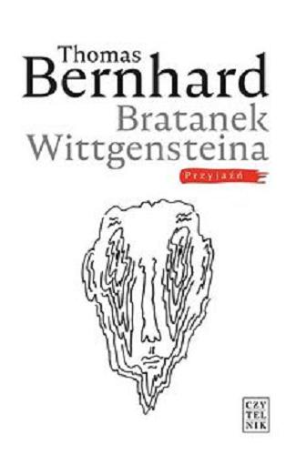 Okładka książki Bratanek Wittgensteina : przyjaźń / Thomas Bernhard ; przełożył i posłowiem opatrzył Marek Kędzierski.