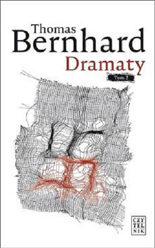 Okładka książki Dramaty : Tom 2 / Thomas Bernhard ; przełożył Piotr St. Buras ; wyboru dokonała i posłowiem opatrzyła Agata Wittchen-Berełkowska.