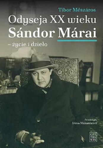 Okładka  Odyseja XX wieku : Sándor Márai - życie i dzieło / Tibor Mészáros ; przełożyła Irena Makarewicz.
