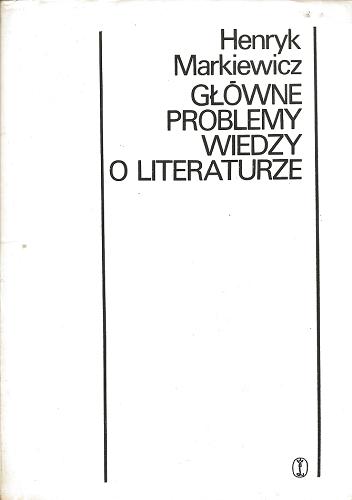 Okładka książki Główne problemy wiedzy o literaturze / Henryk Markiewicz.