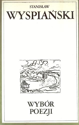 Okładka książki Wybór poezji / Stanisław Wyspiański ; wybrała i oprac. [oraz przedm.] Aniela Łempicka ; [w komentarzu wykorzystano oprac. Leona Płoszewskiego].