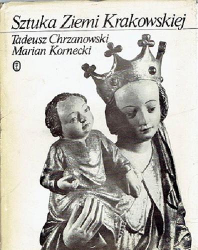 Okładka książki Sztuka Ziemi Krakowskiej / Tadeusz Chrzanowski, Marian Kornecki.