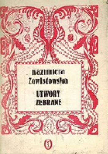 Okładka książki Utwory zebrane / Kazimiera Zawistowska ; opracowanie Lucyna Kozikowska-Kowalik.