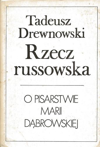 Okładka książki Rzecz russowska : o pisarstwie Marii Dąbrowskiej / Tadeusz Drewnowski.