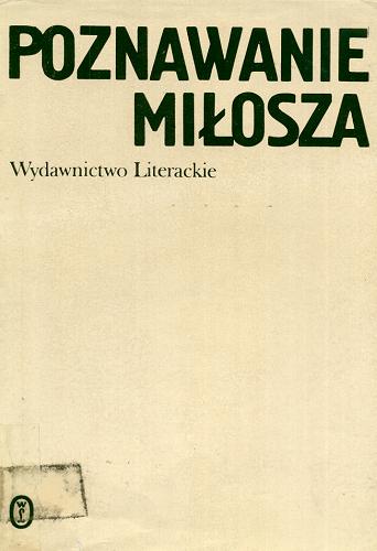 Okładka książki Poznawanie Miłosza : studia i szkice o twórczości poety / pod red. nauk. Jerzego Kwiatkowskiego.