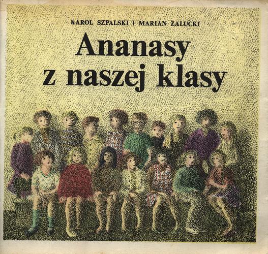Okładka książki Ananasy z naszej klasy /  Karol Szpalski i Marian Załucki ; [oprac. graf. Małgorzata Zachorowska].