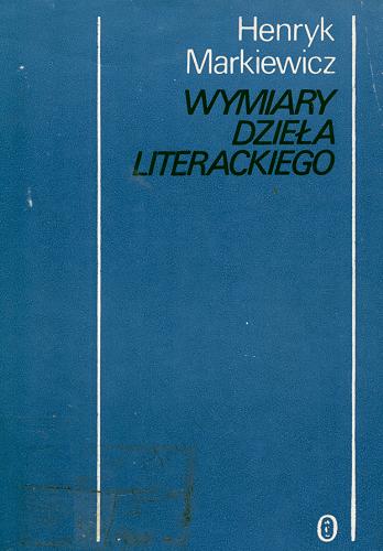 Okładka książki Wymiary dzieła literackiego / Henryk Markiewicz.