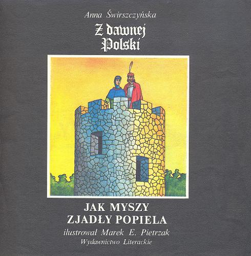 Okładka książki Z dawnej Polski : jak myszy zjadły Popiela / Anna Świrszczyńska ; il. Marek E. Pietrzak.