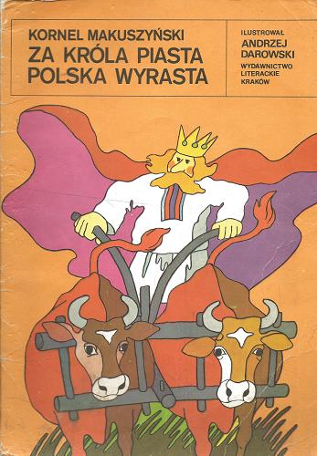 Okładka książki Za króla Piasta Polska wyrasta / Kornel Makuszyński ; il. Andrzej Darowski.