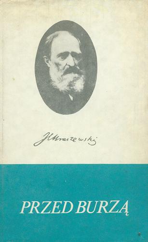 Okładka książki Przed burzą : sceny z roku 1830 / Józef Ignacy Kraszewski ; [tekst, notę wydawcy oprac. Teresa Podoska].