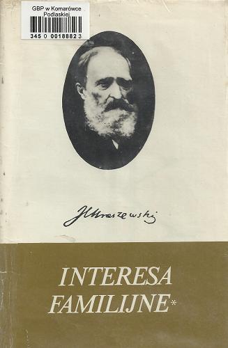 Okładka książki Interesa familijne : powieść. T. 3-4 / Józef Ignacy Kraszewski ; [opracowanie tekstu Bogusława Milewska-Petlicka, Teresa Podoska, Barbara Górska].