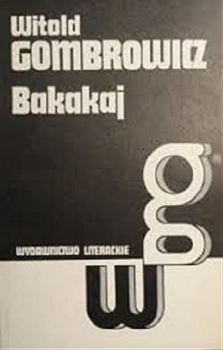 Okładka książki Dzieła / Witold Gombrowicz 1 Bakakaj / Witold Gombrowicz.