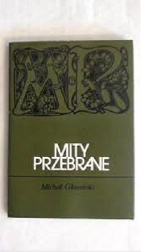 Okładka książki Mity przebrane : Dionizos, Narcyz, Prometeusz, Marchołt, labirynt / Michał Głowiński.