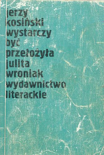 Okładka książki Wystarczy być / Jerzy N. Kosiński ; tł. Julita Wroniak.