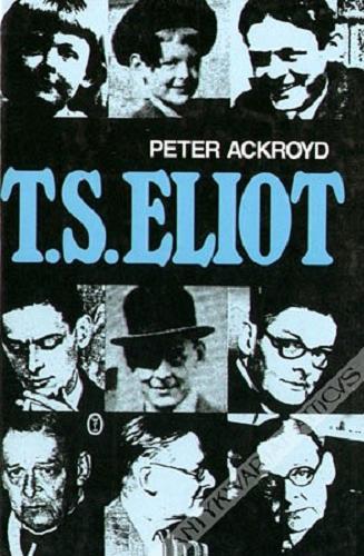 Okładka książki T. S. Eliot / Peter Ackroyd ; przełożył Krzysztof Mazurek.