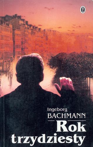 Okładka książki Rok trzydziesty / Ingeborg Bachmann; przełożył Krzysztof Jachimczak.