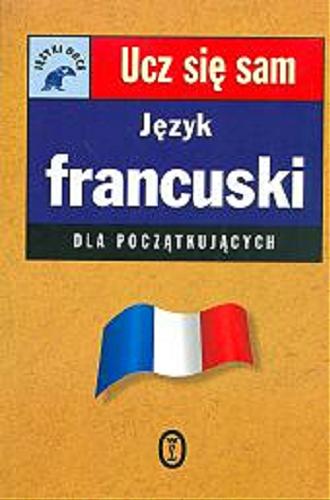 Okładka książki Język francuski dla początkujących / Carpenter Catrine ; przełożyły Renata Niziołek, Barbara Sławomirska.