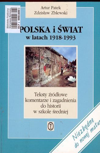 Okładka książki Polska i świat w latach 1918-1993 : teksty źródłowe, komentarze i zagadnienia do historii w szkole średniej / Artur Patek ; Zdzisław Zblewski.