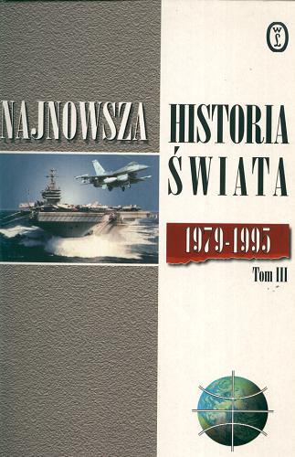 Okładka książki Najnowsza historia świata: 1945-1995 T.3 1979-1995