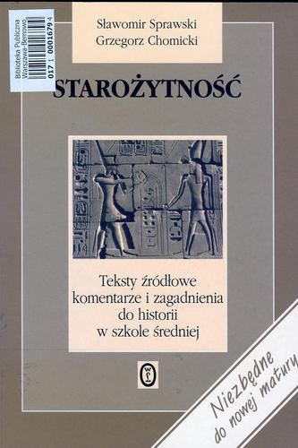 Okładka książki Starożytność : teksty źródłowe, komentarze i zagadnienia do historii w szkole średniej / Grzegorz Chomicki.