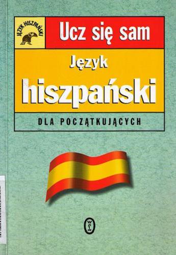 Okładka książki Język hiszpański dla początkujących / Mark Stacey ; przełożyli Piotr Fornelski, Barbara Sławomirska.