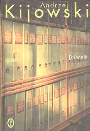 Okładka książki Dziennik 1978-1985 / Andrzej Kijowski ; wybór i opracowanie tekstu Kazimiera Kijowska i Jan Błoński.