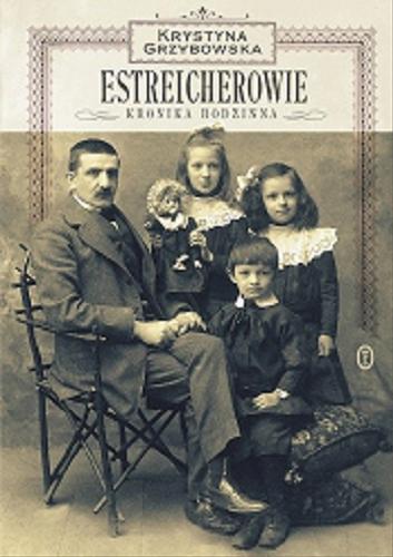 Okładka książki Estreicherowie : kronika rodzinna / Krystyna Grzybowska ; posłowie Andrzej Borowski.