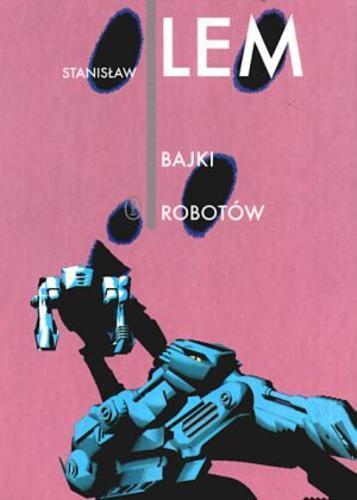 Okładka książki Bajki robotów / Stanisław Lem ; posł. Jerzy Jarzębski.