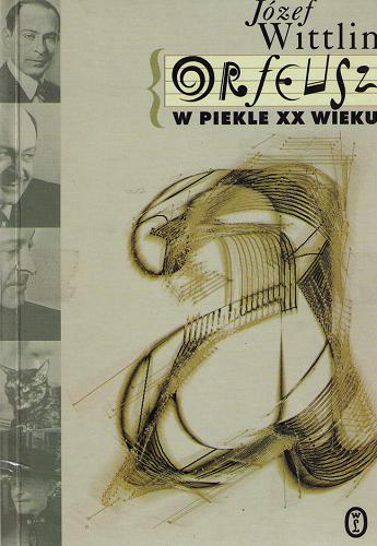 Okładka książki Orfeusz w piekle XX wieku / Józef Wittlin ; posłowie Jan Zieliński.