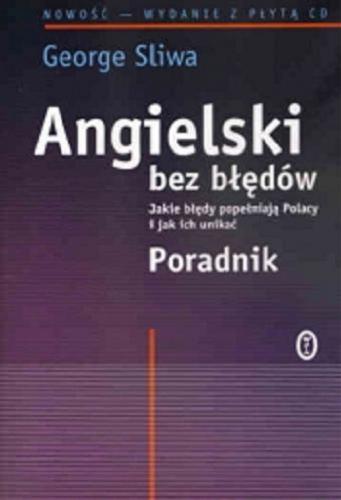 Okładka książki Angielski bez błędów : jakie błędy popełniają Polacy i jak ich unikać : poradnik / George Sliwa.