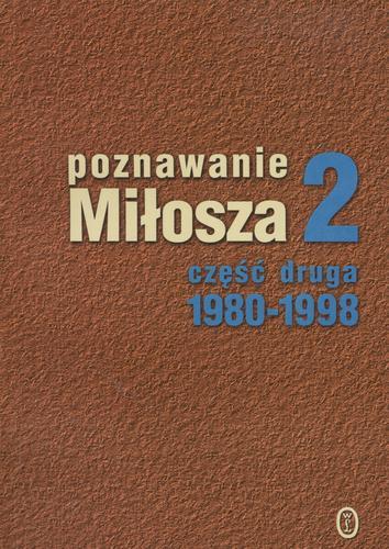 Okładka książki Poznawanie Miłosza 2. Cz. 2, 1980-1998 / pod redakcją Aleksandra Fiuta ; [projekt okładki i stron tytułowych Jacek Szczerbiński].