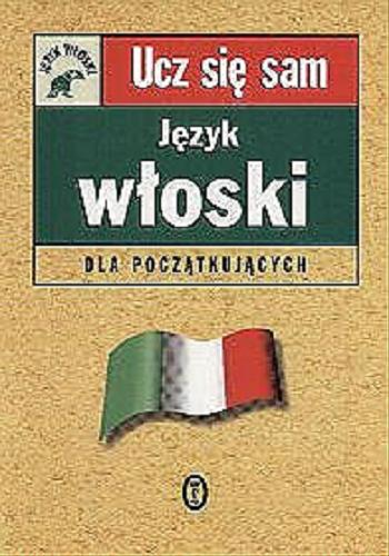Okładka książki Język włoski dla początkujących / Vittoria Bowles Protej ; przeł. Barbara Piotrowska, Barbara Sławomirska.
