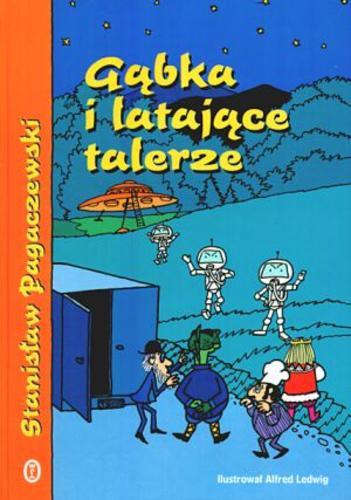 Okładka książki Gąbka i latające talerze / Stanisław Pagaczewski ; ilustrował Alfred Ledwig.