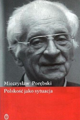 Okładka książki Polskość jako sytuacja / Mieczysław Porębski.