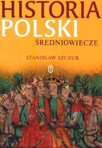 Okładka książki Historia Polski : Średniowiecze / Stanisław Szczur.