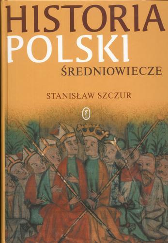 Okładka książki Historia Polski : średniowiecze / Stanisław Szczur.