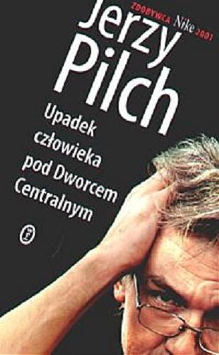 Okładka książki Upadek człowieka pod Dworcem Centralnym / Jerzy Pilch.