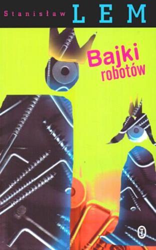 Okładka książki Bajki robotów / Stanisław Lem ; posł. Jerzy Jarzębski.