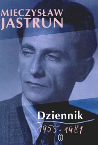 Okładka książki Dziennik 1955-1981 / Mieczysław Jastrun ; [redakcja Maria Rydllowa].