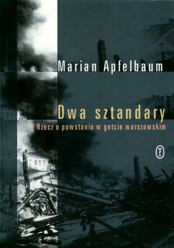 Okładka książki Dwa sztandary : rzecz o powstaniu w getcie warszawskim / Marian Apfelbaum ; przełożyła Małgorzata Maliszewska.