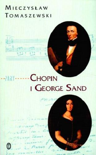 Okładka książki Chopin i George Sand : miłość nie od pierwszego spojrzenia / Mieczysław Tomaszewski.