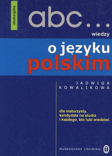 Okładka książki Abc... wiedzy o języku polskim : dla maturzysty, kandydata na studia i każdego, kto lubi wiedzieć / Jadwiga Kowalikowa.