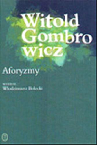 Okładka książki Aforyzmy, sentencje, myśli, zdania i uwagi / Witold Gombrowicz ; wybór Włodzimierz Bolecki.